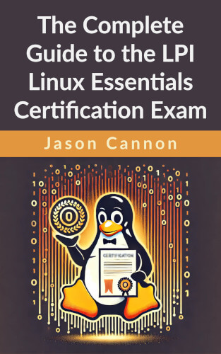 The Complete Guide to the LPI Linux Essentials Certification Exam